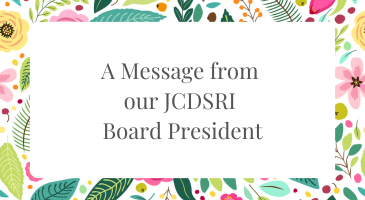 A Message from our JCDSRI Board President